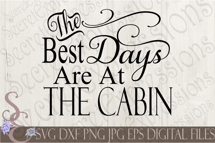 The Best Days Are At The Cabin Svg, Digital File, SVG, DXF, EPS, Png, Jpg, Cricut, Silhouette, Print File