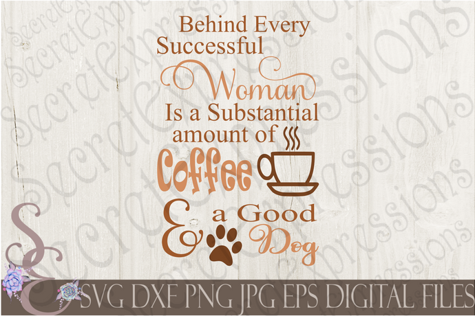 Behind every successful woman is a substantial amount of coffee and a good dog Svg, Digital File, SVG, DXF, EPS, Png, Jpg, Cricut, Silhouette, Print File