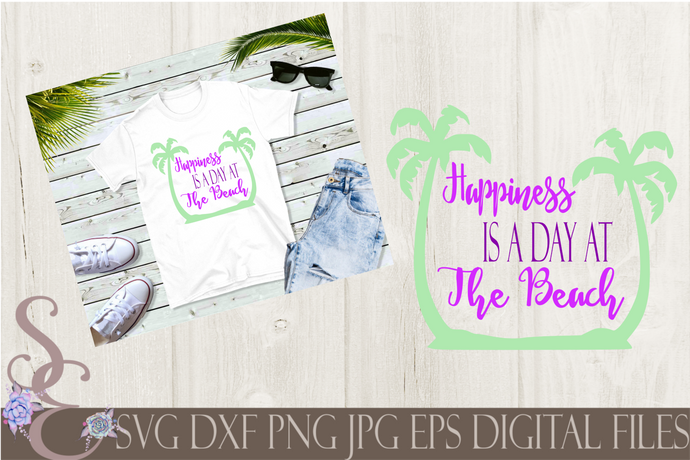 Happiness is a day at The Beach SVG, Digital File, SVG, DXF, EPS, Png, Jpg, Cricut, Silhouette, Print File