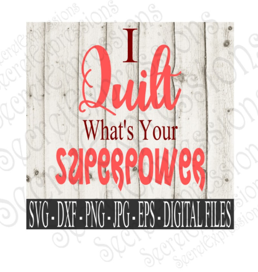 I Quilt What's Your Superpower SVG, Digital File, SVG, DXF, EPS, Png, Jpg, Cricut, Silhouette, Print File