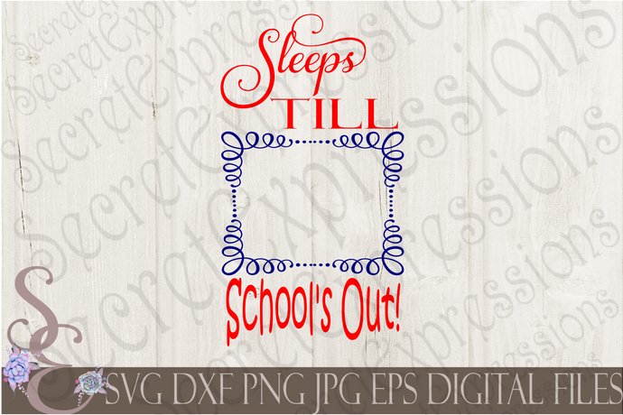 Sleeps Till School's Out Svg, Digital File, SVG, DXF, EPS, Png, Jpg, Cricut, Silhouette, Print File