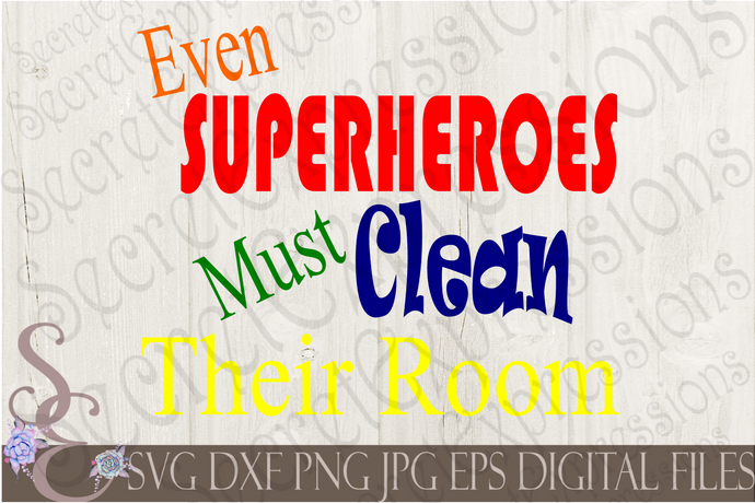 Even Superheroes Must Clean Their Room Svg, Digital File, SVG, DXF, EPS, Png, Jpg, Cricut, Silhouette, Print File