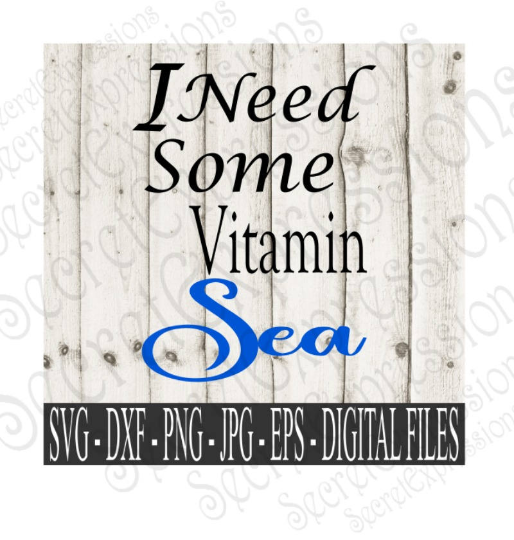I Need Some Vitamin Sea SVG, Digital File, SVG, DXF, EPS, Png, Jpg, Cricut, Silhouette, Print File