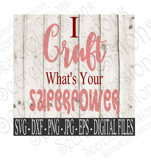I Craft What's Your Superpower SVG, Digital File, SVG, DXF, EPS, Png, Jpg, Cricut, Silhouette, Print File