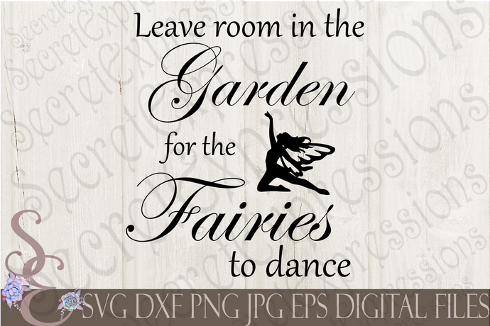 Leave Room in The Garden for the Fairies to Dance Svg, Fairies, Digital File, SVG, DXF, EPS, Png, Jpg, Cricut, Silhouette, Print File