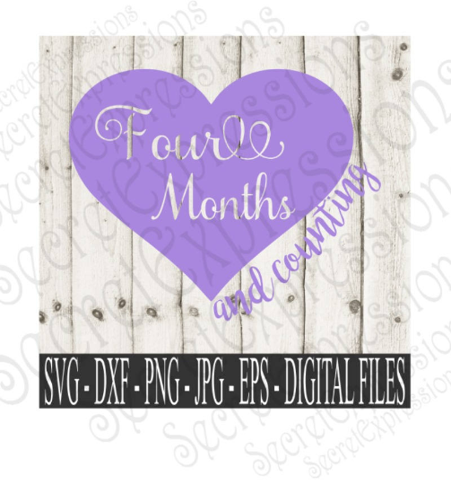 Four Months & Counting Svg, Digital File, SVG, DXF, EPS, Png, Jpg, Cricut, Silhouette, Print File