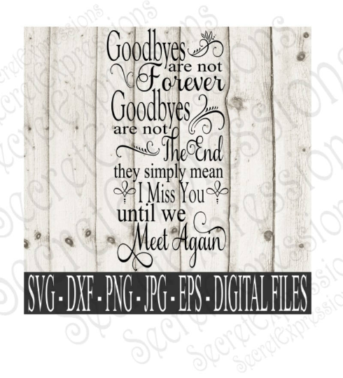 Goodbyes are not forever Svg, Digital File, SVG, DXF, EPS, Png, Jpg, Cricut, Silhouette, Print File