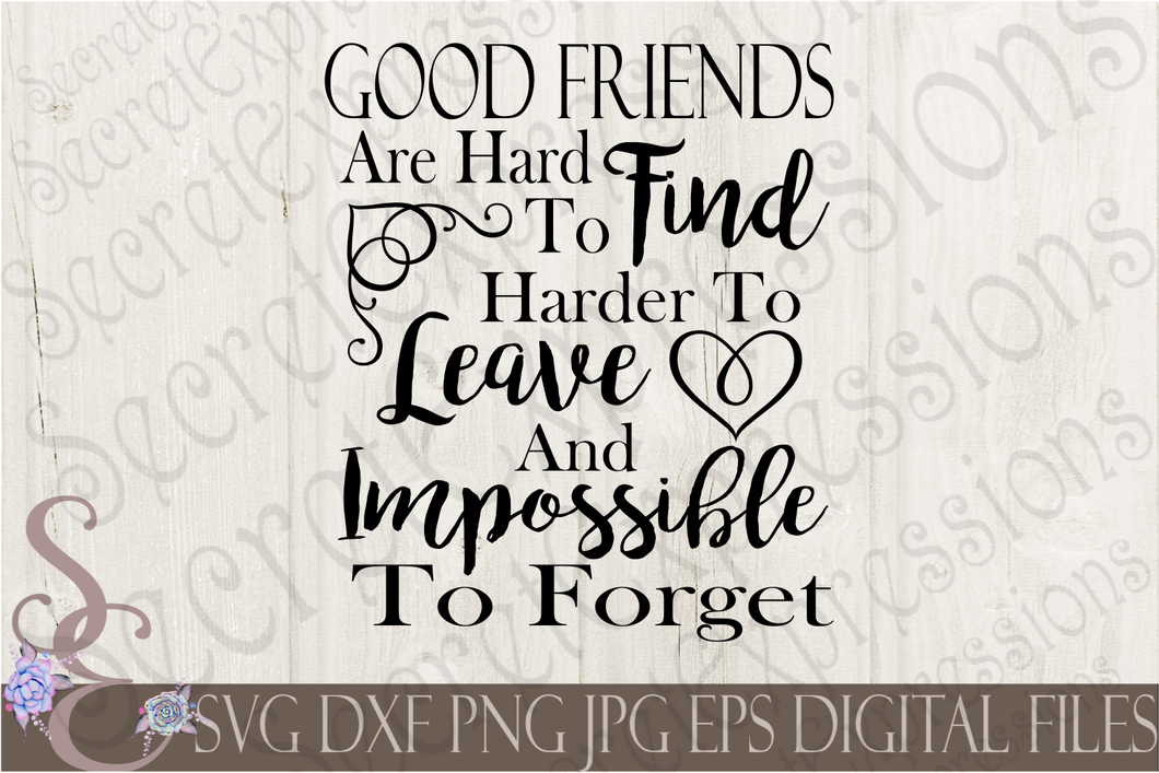 Good Friends Are Hard To Find Svg, Digital File, SVG, DXF, EPS, Png, Jpg, Cricut, Silhouette, Print File