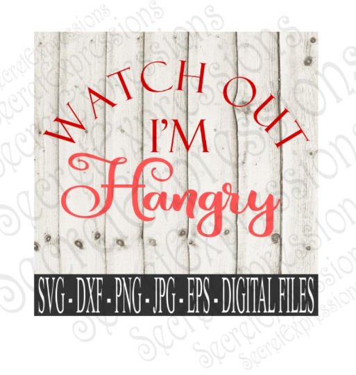 Watch Out I'm Hangry SVG, Digital File, SVG, DXF, EPS, Png, Jpg, Cricut, Silhouette, Print File