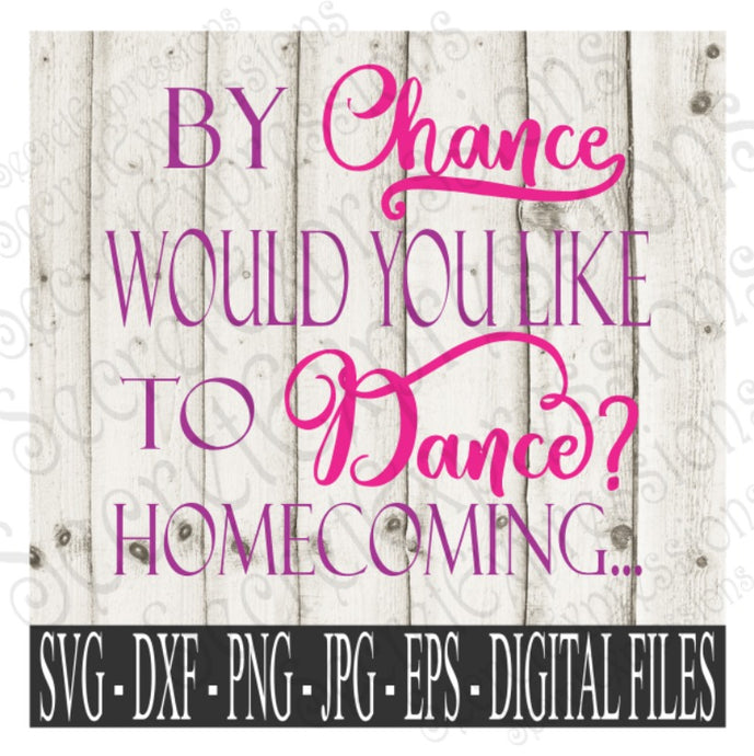 By Chance Would You Like To Dance? Homecoming SVG, Digital File, SVG, DXF, EPS, Png, Jpg, Cricut, Silhouette, Print File