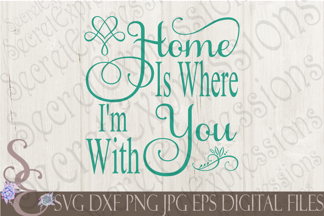 Home Is Where I'm With You Svg, Digital File, SVG, DXF, EPS, Png, Jpg, Cricut, Silhouette, Print File