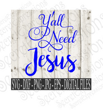 Y'all Need Jesus Svg, Digital File, SVG, DXF, EPS, Png, Jpg, Cricut, Silhouette, Print File