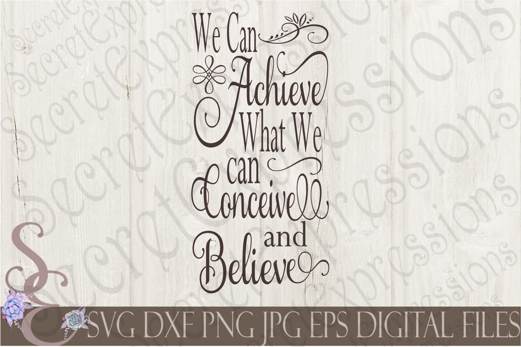 We can achieve what we can conceive and believe Svg, Digital File, SVG, DXF, EPS, Png, Jpg, Cricut, Silhouette, Print File