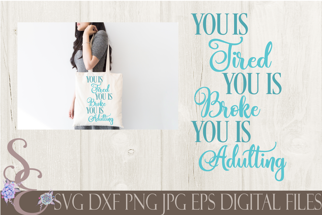 You is Tired You is Broke You is Adulting SVG, Digital File, SVG, DXF, EPS, Png, Jpg, Cricut, Silhouette, Print File