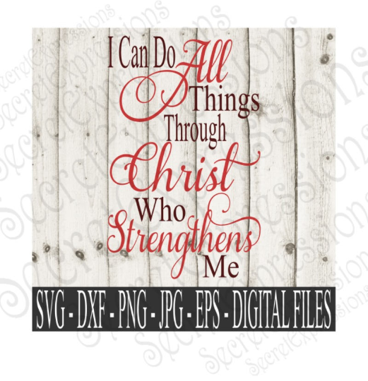 I can do all things through Christ who strengthens me svg, religious inspirational, Digital File, SVG, DXF, EPS, Png, Jpg, Cricut, Silhouette, Print File