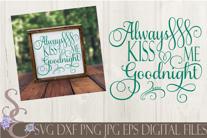 Always Kiss Me Goodnight Svg, Wedding, Valentine, Digital File, SVG, DXF, EPS, Png, Jpg, Cricut, Silhouette, Print File