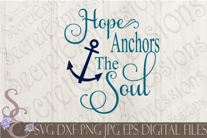 Hope Anchors The Soul Svg, Digital File, SVG, DXF, EPS, Png, Jpg, Cricut, Silhouette, Print File