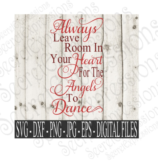 Always Leave Room In Your Heart For The Angels To Dance Svg, Bible Verse, Digital File, SVG, DXF, EPS, Png, Jpg, Cricut, Silhouette, Print File
