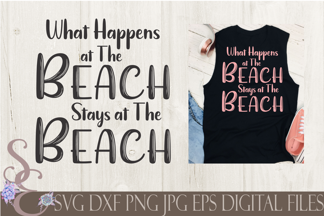 What Happens At The Beach Stays At The Beach SVG, Digital File, SVG, DXF, EPS, Png, Jpg, Cricut, Silhouette, Print File