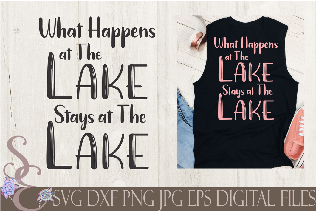 What Happens At The Lake Stays At The Lake SVG, Digital File, SVG, DXF, EPS, Png, Jpg, Cricut, Silhouette, Print File