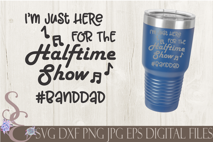 Here for Halftime Show Band Dad Svg, Digital File, SVG, DXF, EPS, Png, Jpg, Cricut, Silhouette, Print File