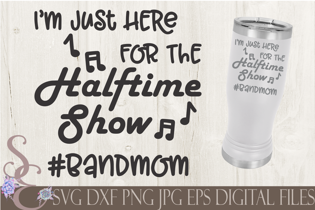 Here for Halftime Show Band Mom Svg, Digital File, SVG, DXF, EPS, Png, Jpg, Cricut, Silhouette, Print File