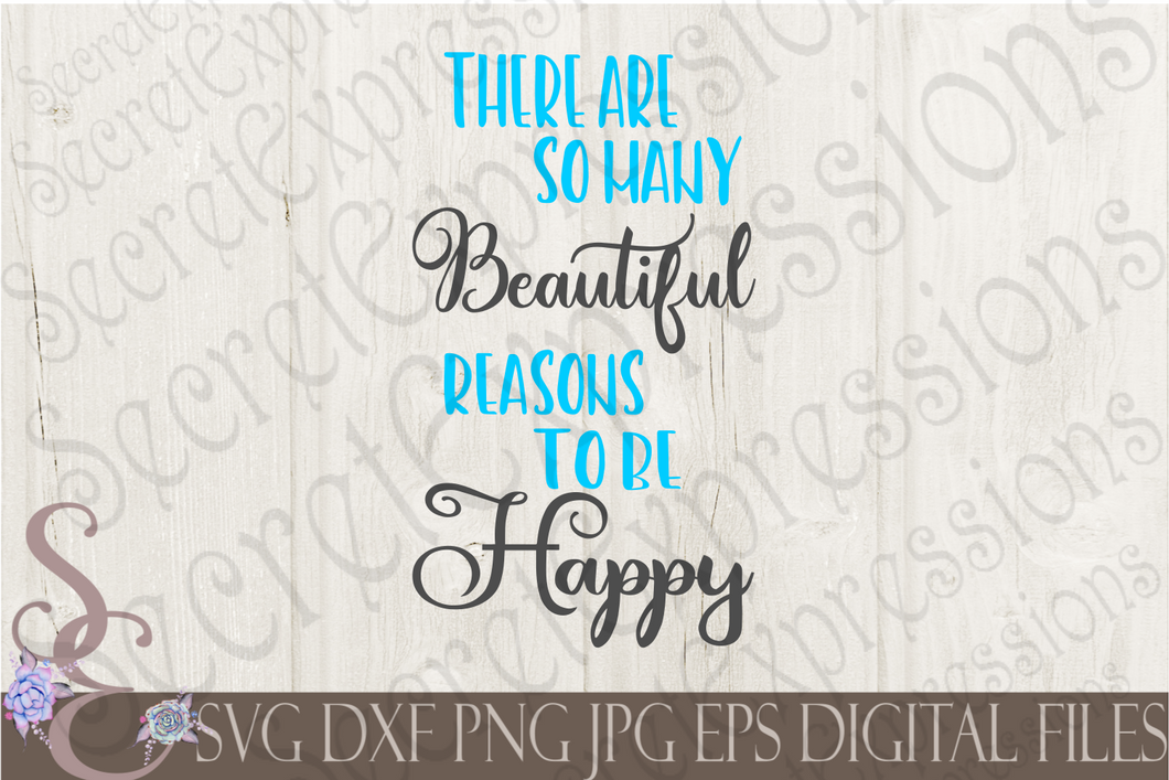 Beautiful Reasons to be Happy Svg, Digital File, SVG, DXF, EPS, Png, Jpg, Cricut, Silhouette, Print File
