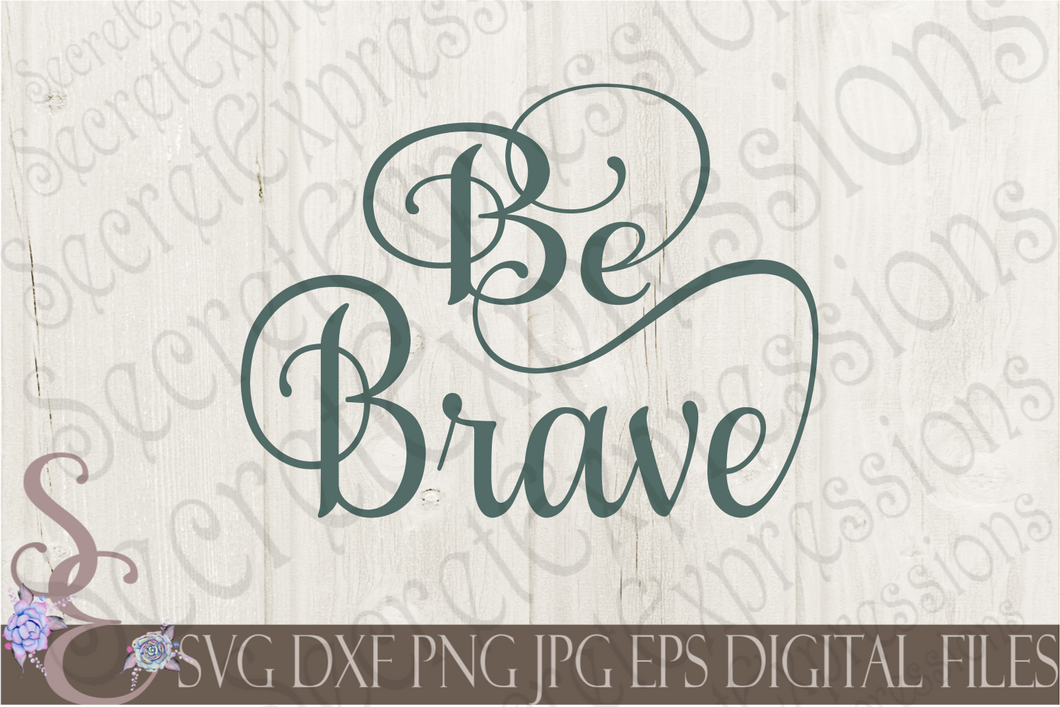 Be Brave Svg, Digital File, SVG, DXF, EPS, Png, Jpg, Cricut, Silhouette, Print File