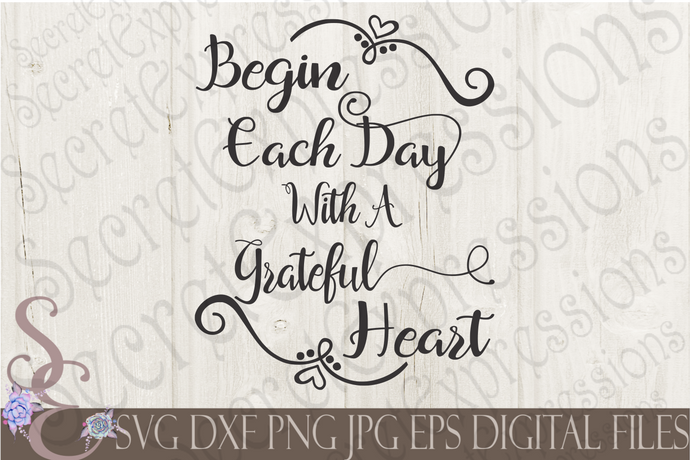 Begin Each Day With A Grateful Heart Svg, Digital File, SVG, DXF, EPS, Png, Jpg, Cricut, Silhouette, Print File