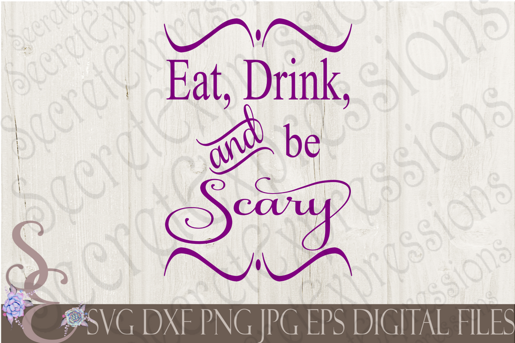 Eat Drink and Be Scary Svg, Digital File, SVG, DXF, EPS, Png, Jpg, Cricut, Silhouette, Print File
