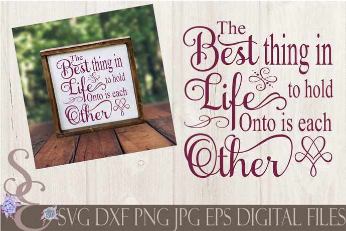 The Best Thing In Life Svg, Hold onto each other Digital File, SVG, DXF, EPS, Png, Jpg, Cricut, Silhouette, Print File