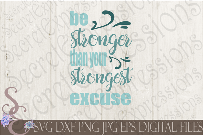 Be Stronger Than Your Strongest Excuse Svg, Digital File, SVG, DXF, EPS, Png, Jpg, Cricut, Silhouette, Print File
