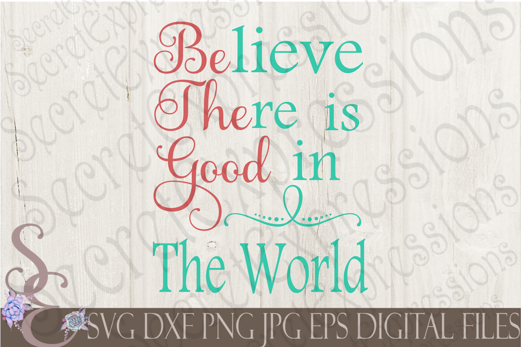 Be The Good, Believe There Is Good In The World Svg, Digital File, SVG, DXF, EPS, Png, Jpg, Cricut, Silhouette, Print File