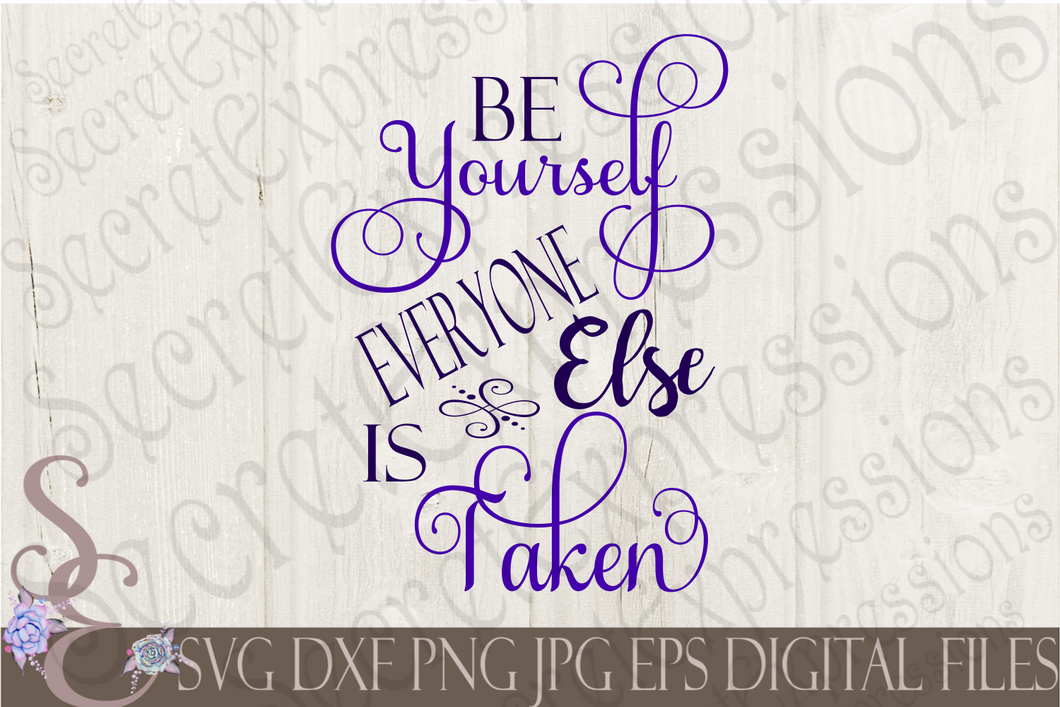 Be Yourself Everyone Else Is Taken Svg, Digital File, SVG, DXF, EPS, Png, Jpg, Cricut, Silhouette, Print File