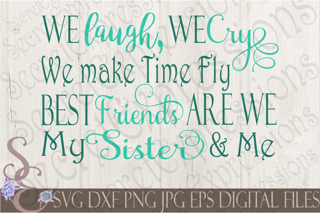 We Laugh, We Cry We Make Time Fly Best Friends Are We My Sister & Me Svg, Digital File, SVG, DXF, EPS, Png, Jpg, Cricut, Silhouette, Print File