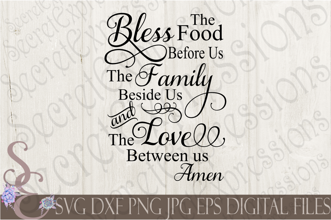 Bless The Food Before Us The Family Beside Us and The Love Between Us  ~Amen Svg, Digital File, SVG, DXF, EPS, Png, Jpg, Cricut, Silhouette, Print File