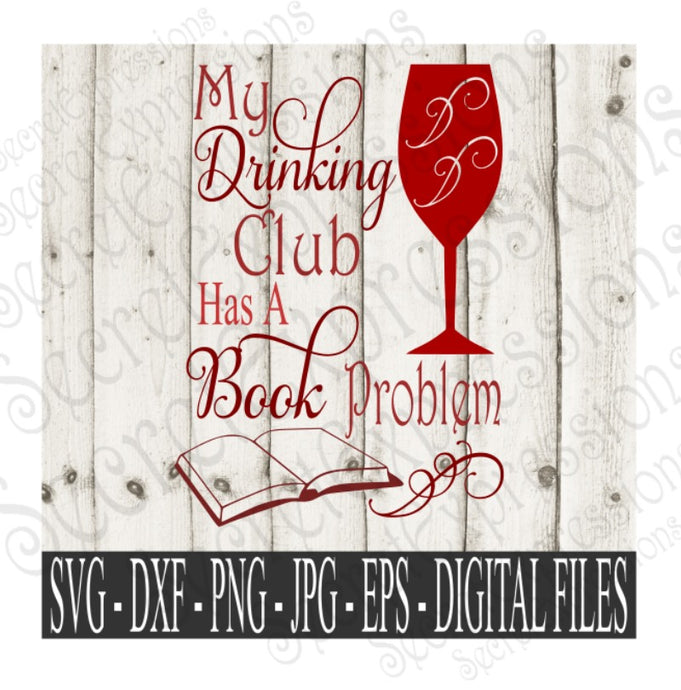 My Drinking Club Has A Book Problem SVG, Digital File, SVG, DXF, EPS, Png, Jpg, Cricut, Silhouette, Print File