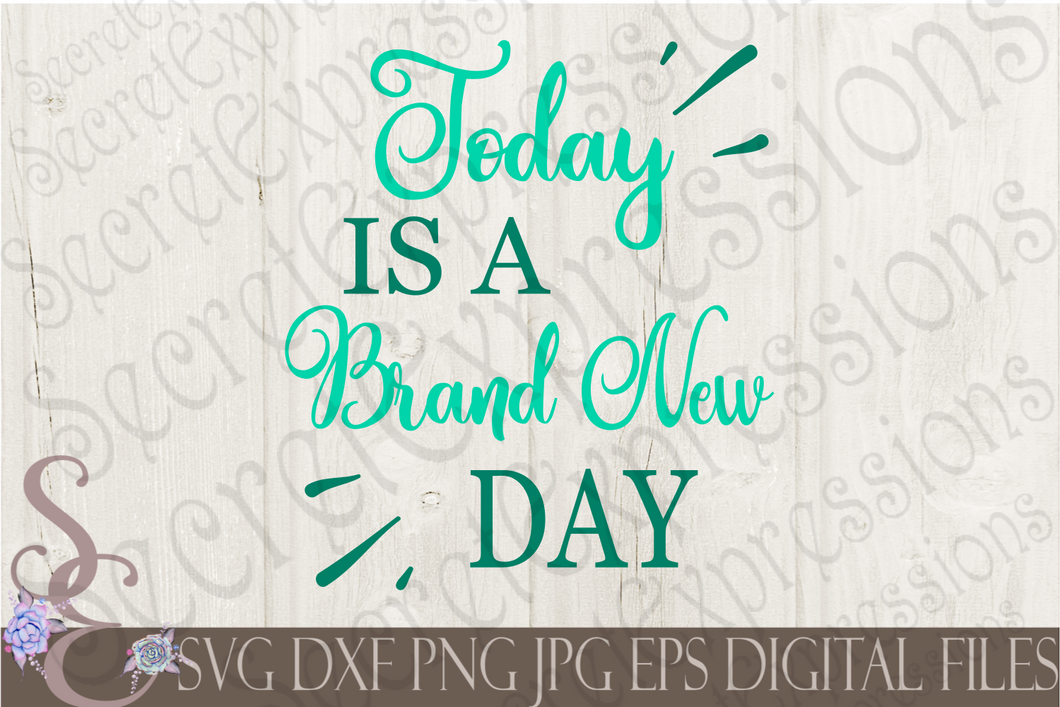 Today is a Brand New Day Svg, Digital File, SVG, DXF, EPS, Png, Jpg, Cricut, Silhouette, Print File