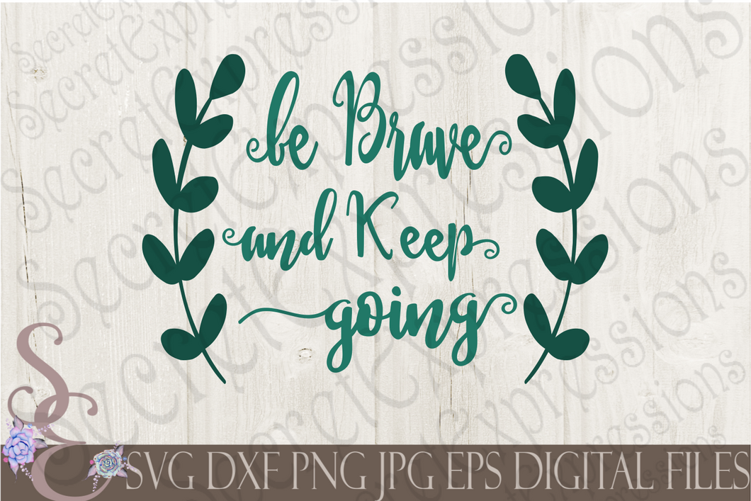 Be Brave And Keep Going Svg, Digital File, SVG, DXF, EPS, Png, Jpg, Cricut, Silhouette, Print File