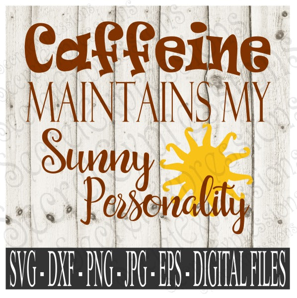 Caffeine Maintains My Sunny Personality SVG, Digital File, SVG, DXF, EPS, Png, Jpg, Cricut, Silhouette, Print File