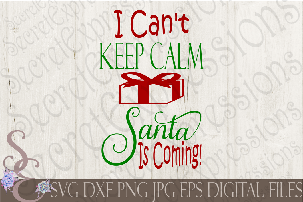 I Can't Keep Calm Santa Is Coming Svg, Christmas Digital File, SVG, DXF, EPS, Png, Jpg, Cricut, Silhouette, Print File