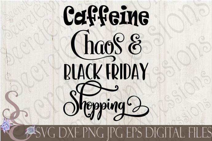 Caffeine Chaos & Black Friday Shopping Svg, Digital File, SVG, DXF, EPS, Png, Jpg, Cricut, Silhouette, Print File