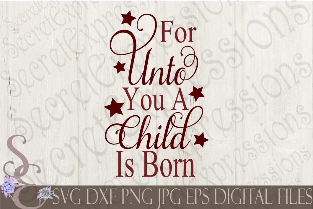 For Unto You A Child Is Born Svg, Christmas Digital File, SVG, DXF, EPS, Png, Jpg, Cricut, Silhouette, Print File