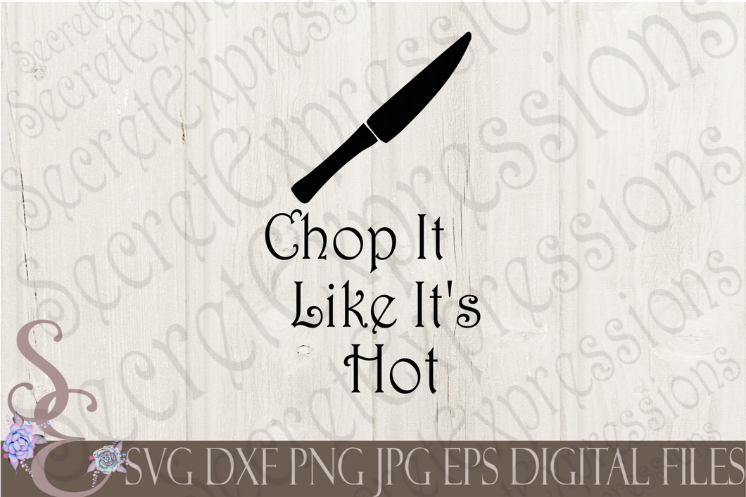 Chop It Like It's Hot Svg, Digital File, SVG, DXF, EPS, Png, Jpg, Cricut, Silhouette, Print File