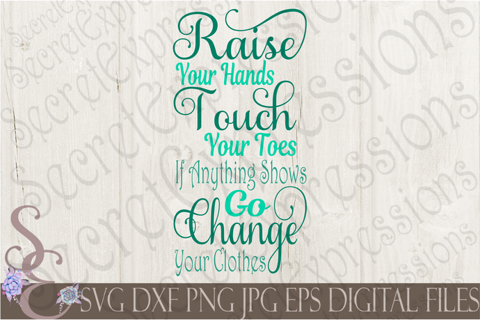 Raise Your Hands Change Your Clothes Svg, Digital File, SVG, DXF, EPS, Png, Jpg, Cricut, Silhouette, Print File