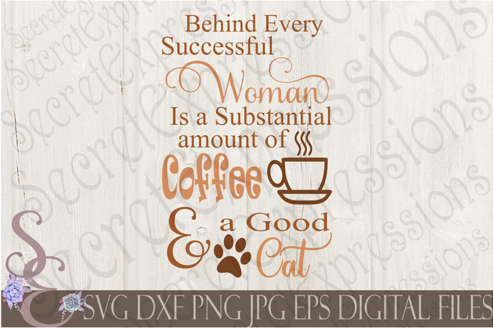 Behind every successful woman is a substantial amount of coffee and a good cat Svg, Digital File, SVG, DXF, EPS, Png, Jpg, Cricut, Silhouette, Print File