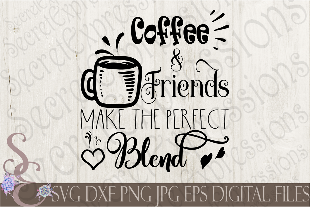 Coffee & Friends Make The Perfect Blend Svg, Digital File, SVG, DXF, EPS, Png, Jpg, Cricut, Silhouette, Print File