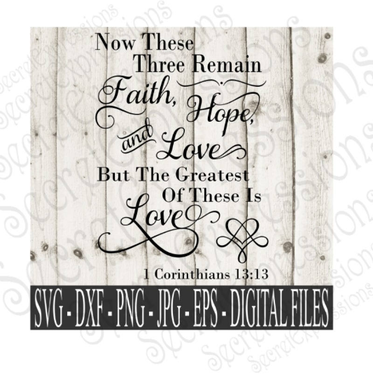 Now These Three Remain Faith Hope & Love and the Greatest of These is Love Svg, Digital File, SVG, DXF, EPS, Png, Jpg, Cricut, Silhouette, Print File