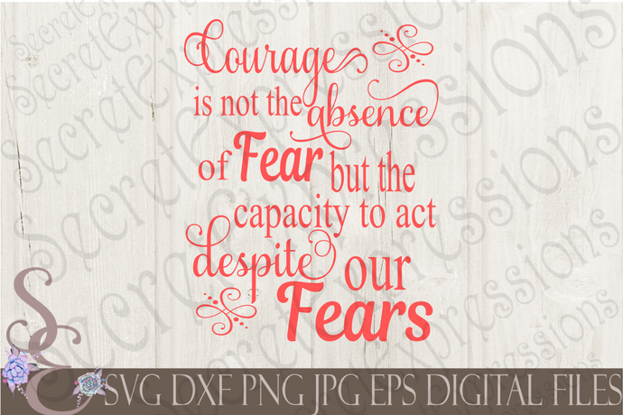 Courage is not the absence of fear Svg, Digital File, SVG, DXF, EPS, Png, Jpg, Cricut, Silhouette, Print File
