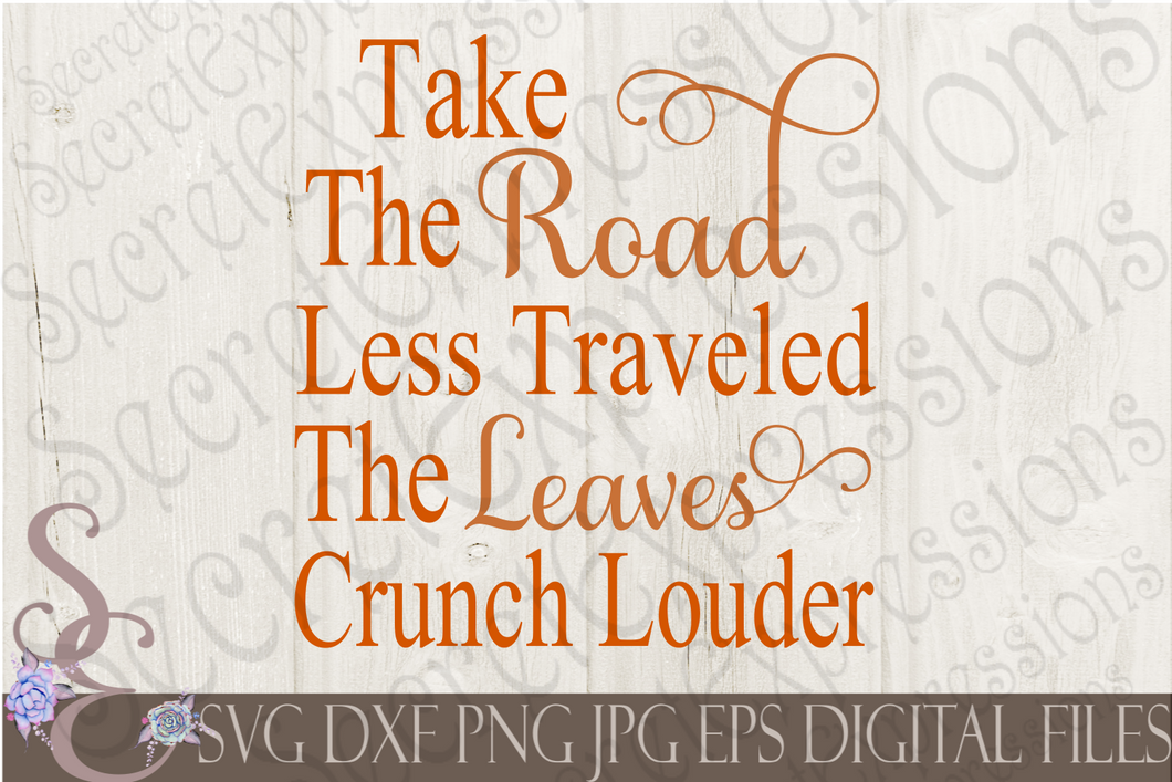 Take The Road Less Traveled The Leaves Crunch Louder Svg, Digital File, SVG, DXF, EPS, Png, Jpg, Cricut, Silhouette, Print File